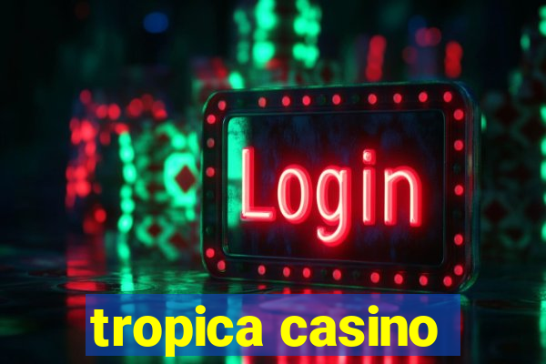 tropica casino