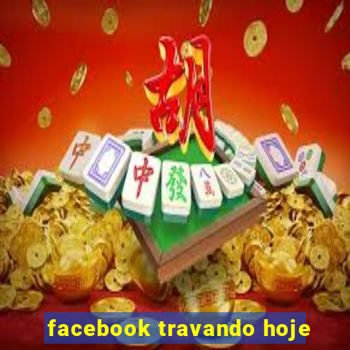 facebook travando hoje