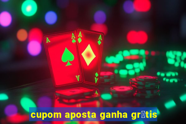 cupom aposta ganha gr谩tis