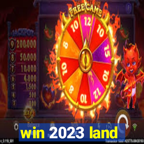 win 2023 land