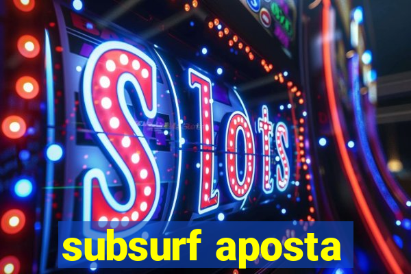 subsurf aposta