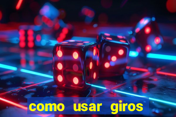 como usar giros gr谩tis bet365