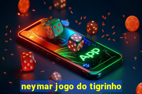 neymar jogo do tigrinho