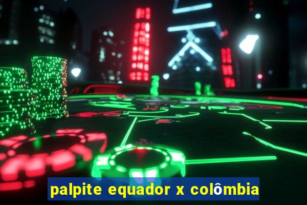 palpite equador x colômbia