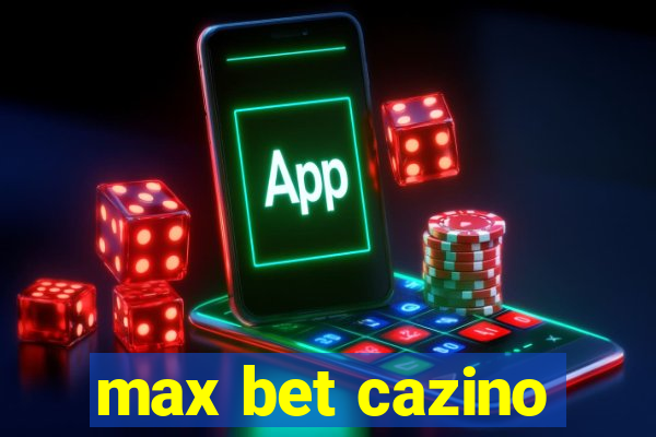 max bet cazino