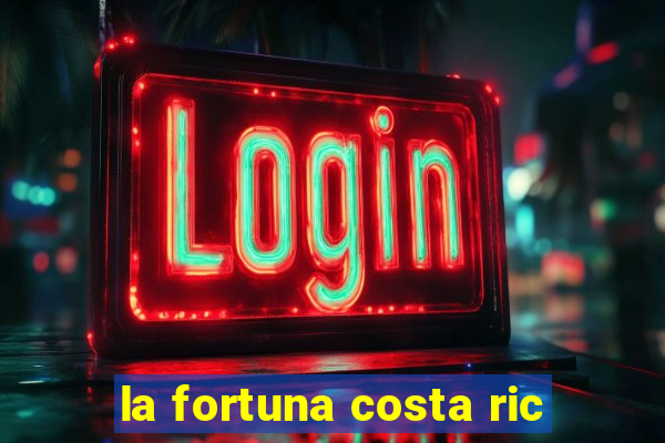 la fortuna costa ric