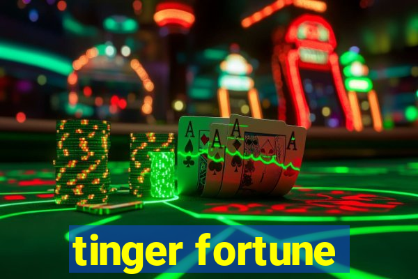 tinger fortune