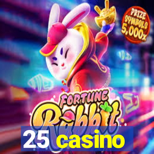 25 casino