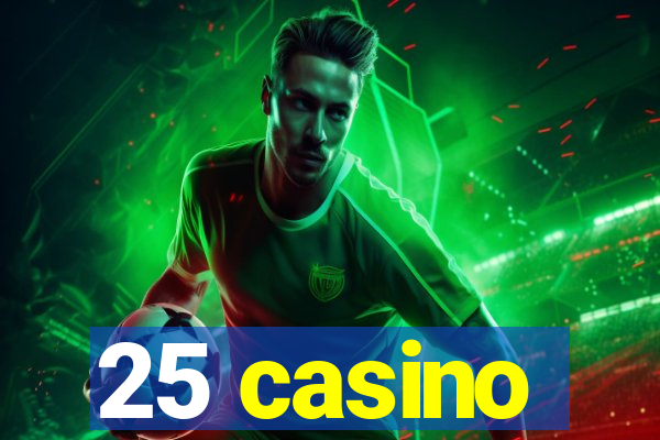 25 casino