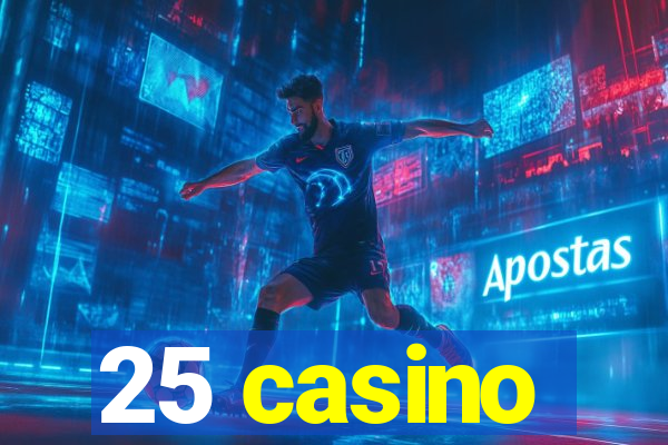 25 casino