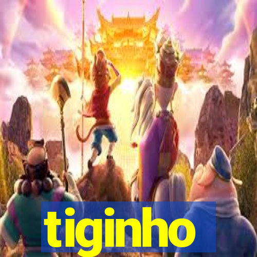 tiginho