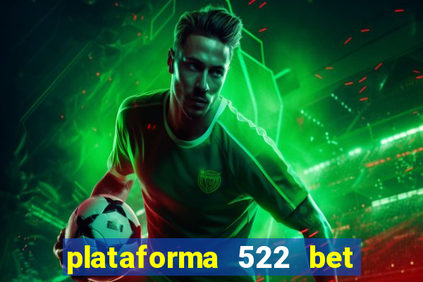 plataforma 522 bet 茅 confi谩vel