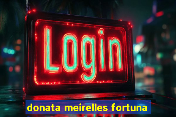 donata meirelles fortuna