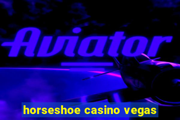 horseshoe casino vegas