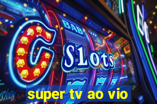 super tv ao vio