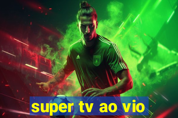 super tv ao vio