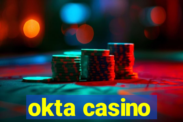 okta casino