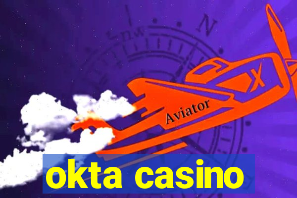 okta casino