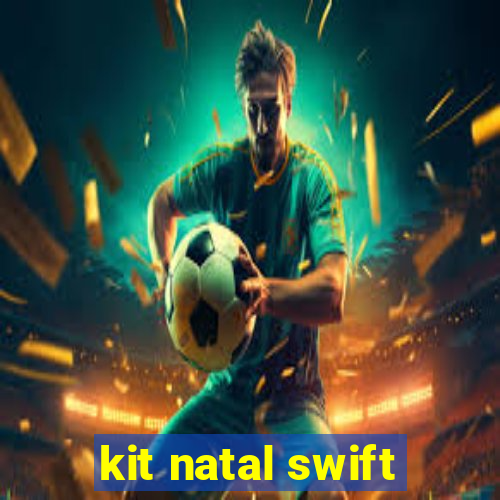 kit natal swift