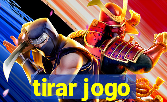 tirar jogo