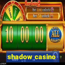 shadow casino