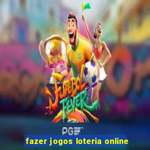 fazer jogos loteria online