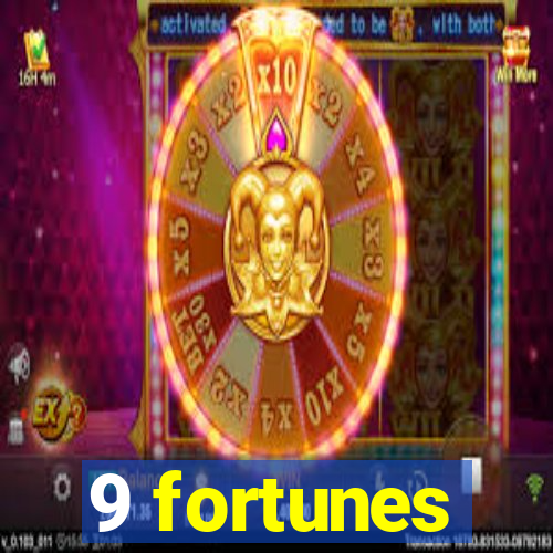 9 fortunes