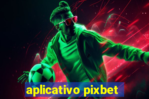 aplicativo pixbet