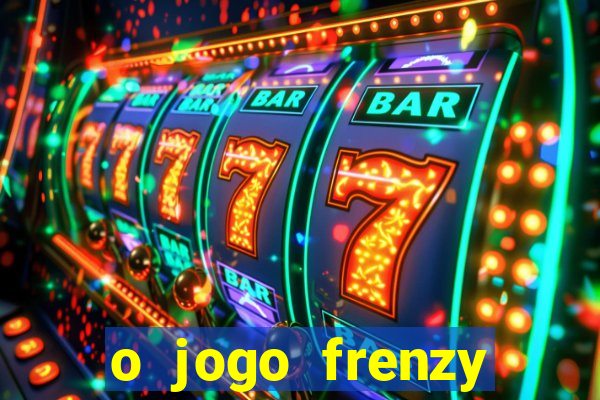 o jogo frenzy slots paga mesmo