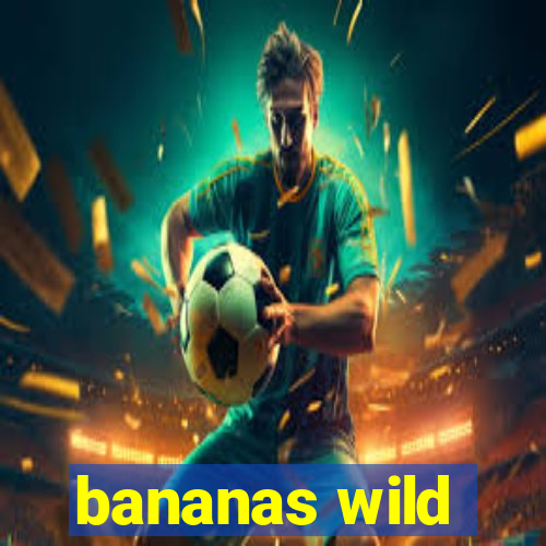 bananas wild