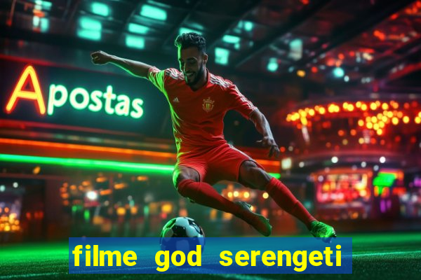 filme god serengeti completo dublado