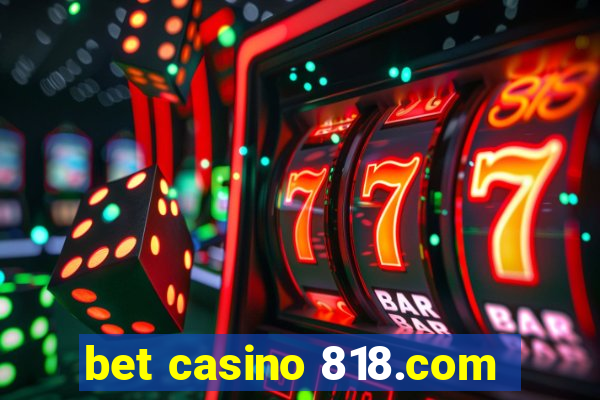 bet casino 818.com