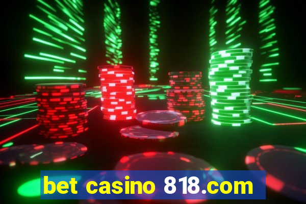 bet casino 818.com