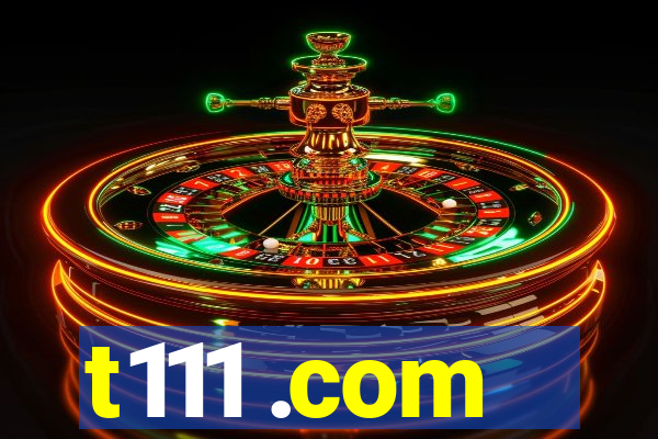 t111 .com