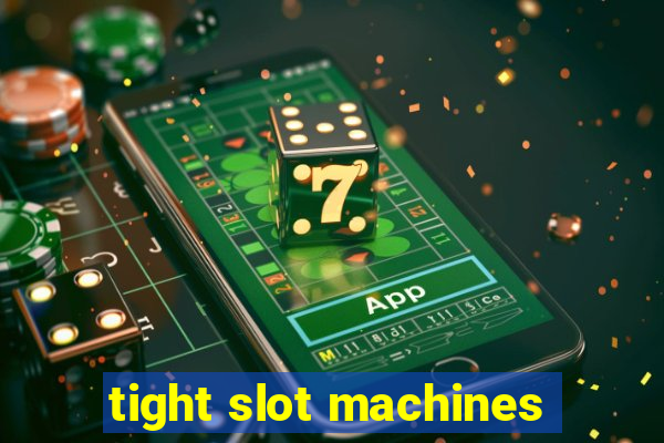 tight slot machines