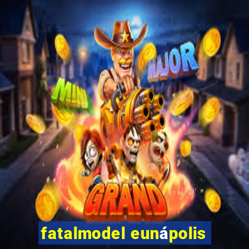 fatalmodel eunápolis