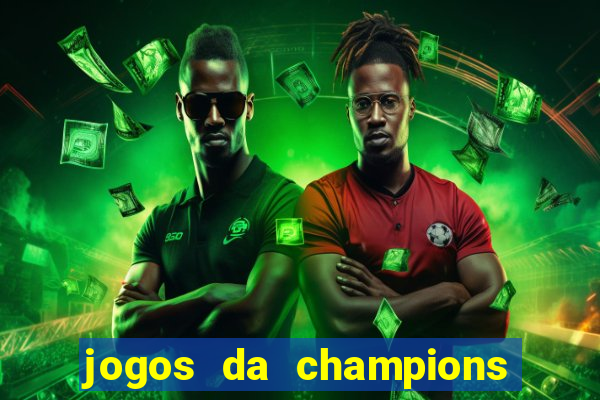 jogos da champions onde vai passar