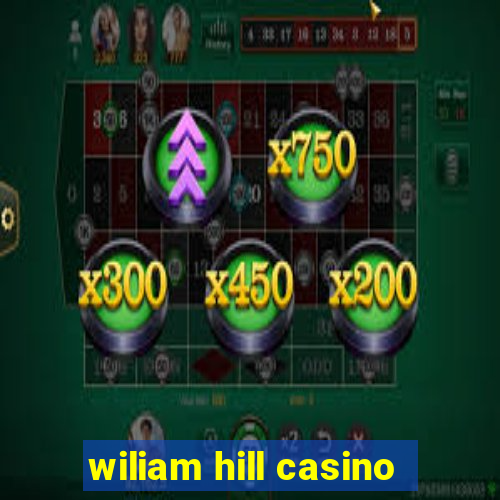 wiliam hill casino