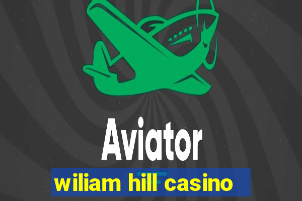 wiliam hill casino