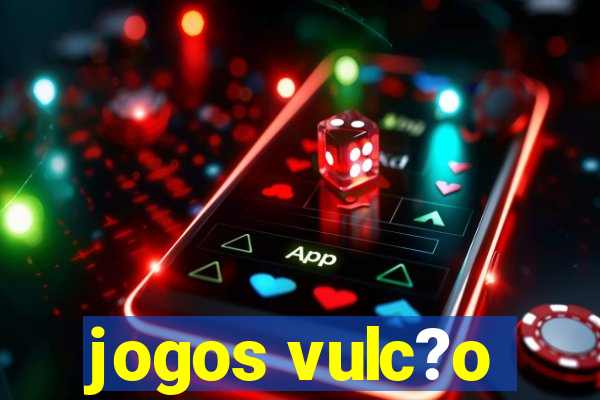 jogos vulc?o