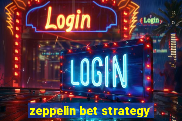 zeppelin bet strategy