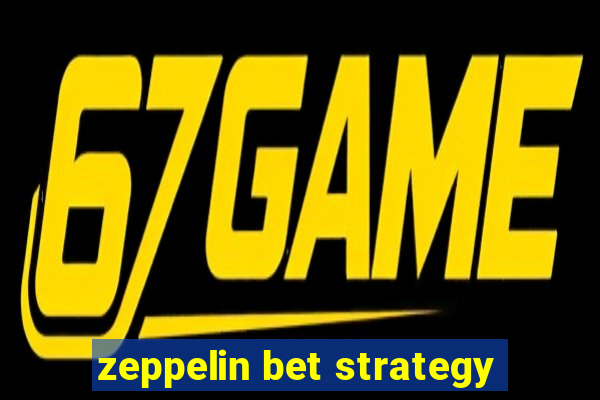 zeppelin bet strategy