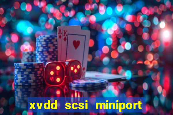 xvdd scsi miniport o que é isso