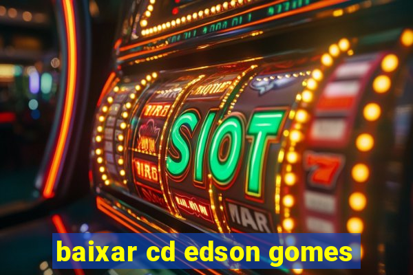 baixar cd edson gomes