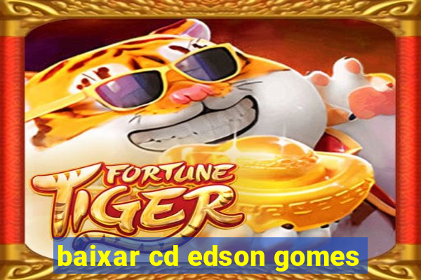 baixar cd edson gomes