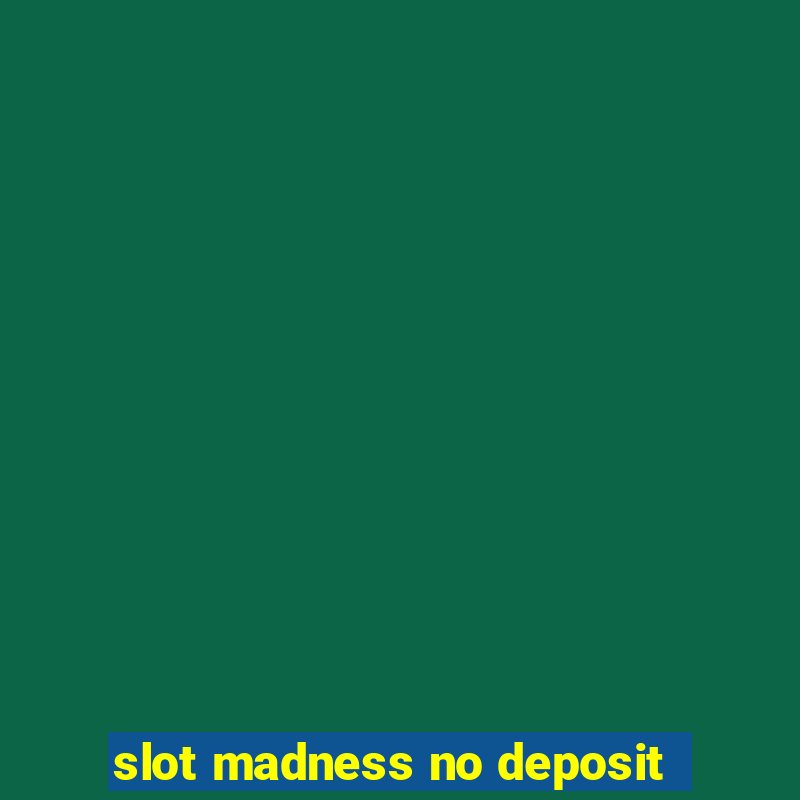 slot madness no deposit