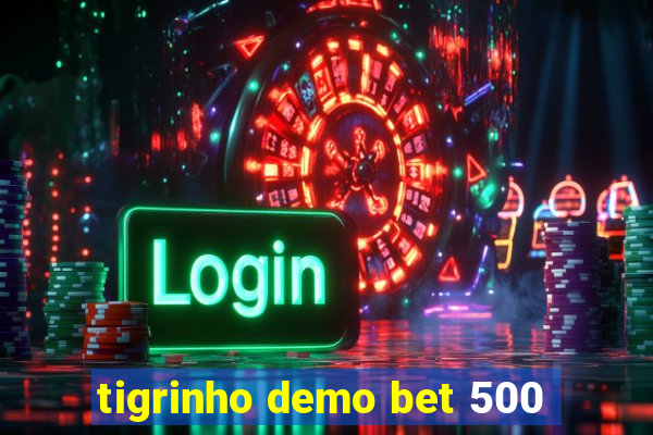 tigrinho demo bet 500