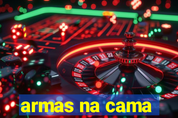 armas na cama