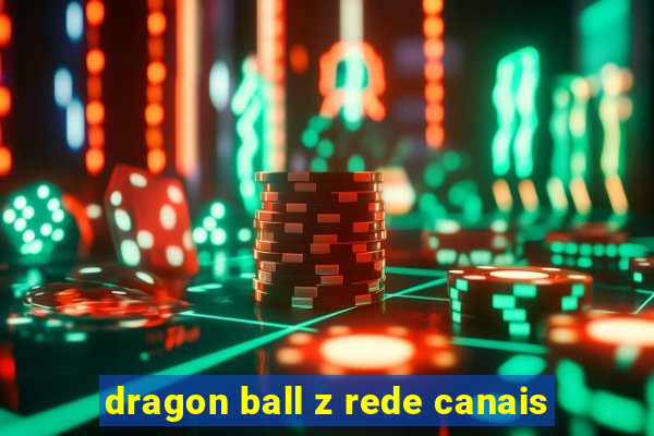 dragon ball z rede canais