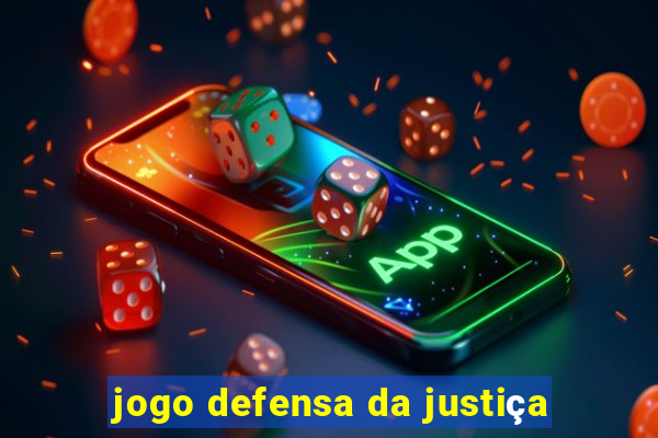 jogo defensa da justiça